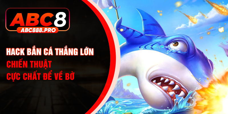 Ảnh đại diện hack bắn cá thắng lớn tại nhà cái ABC8