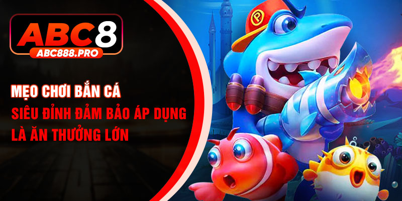 Ảnh đại diện mẹo chơi bắn cá siêu đỉnh tại ABC8