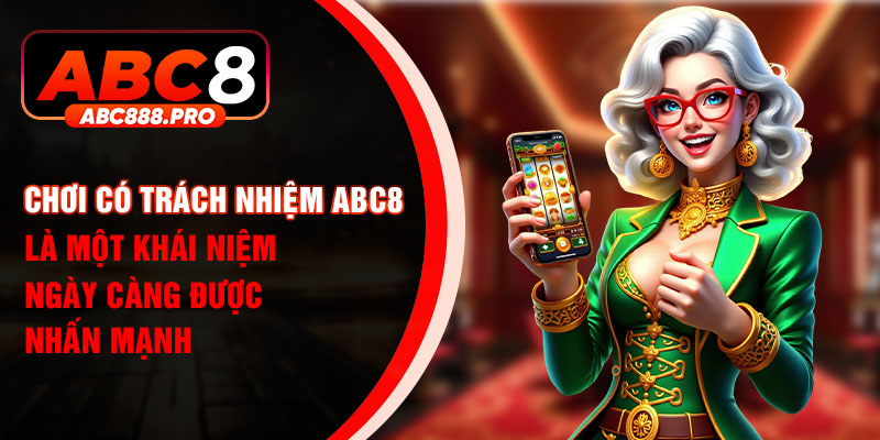 Chơi có trách nhiệm ABC8 là một khái niệm ngày càng được nhấn mạnh