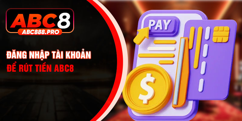 Đăng nhập tài khoản để rút tiền ABC8