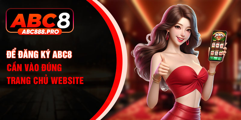 Để đăng ký ABC8 cần vào đúng trang chủ website