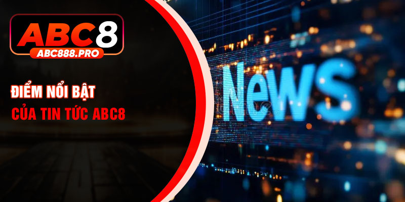 Điểm nổi bật của tin tức ABC8