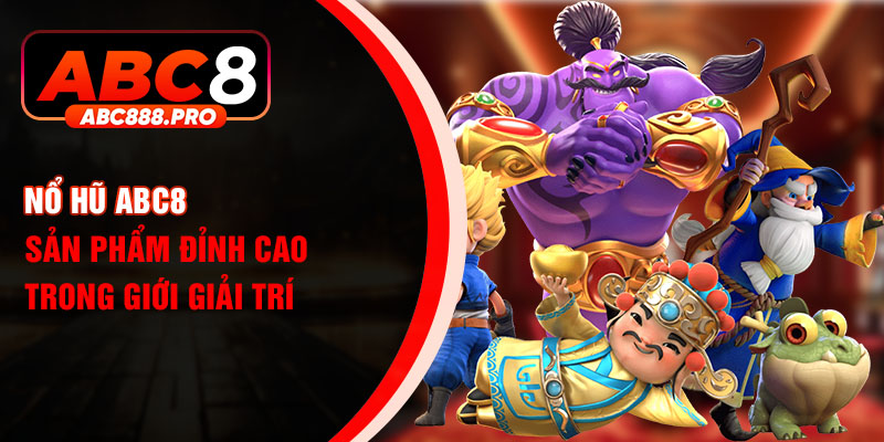 Nổ hũ ABC8 sản phẩm đỉnh cao trong giới giải trí