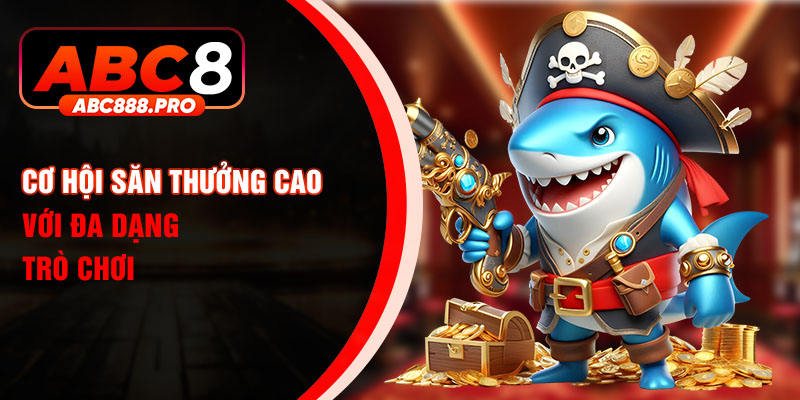 Cơ hội săn thưởng cao với đa dạng trò chơi