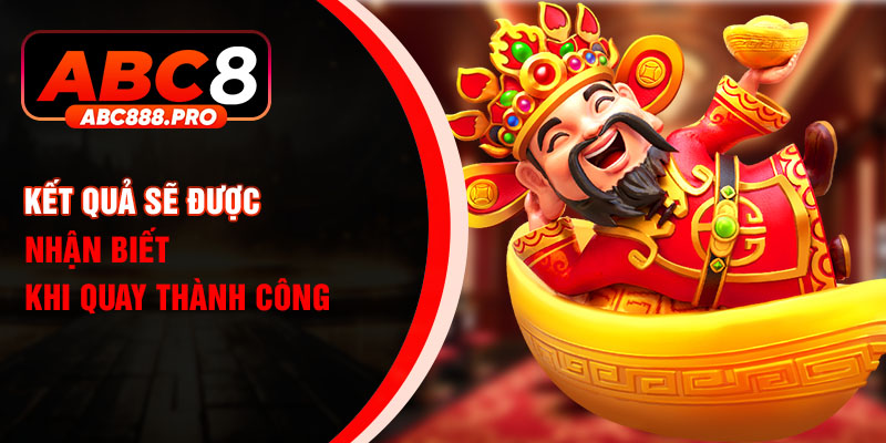 Kết quả sẽ được nhận biết khi quay thành công