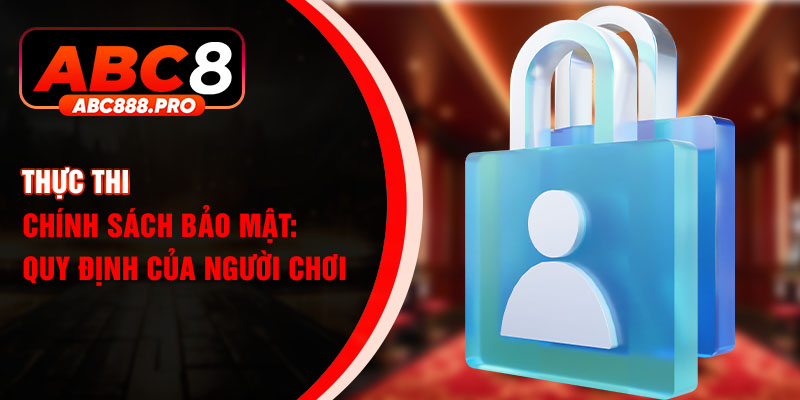 Thực thi chính sách bảo mật: Quy định của người chơi