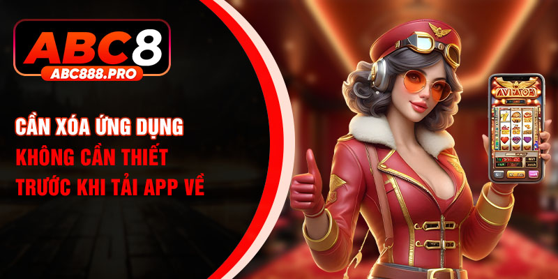 Cần xóa ứng dụng không cần thiết trước khi tải app về