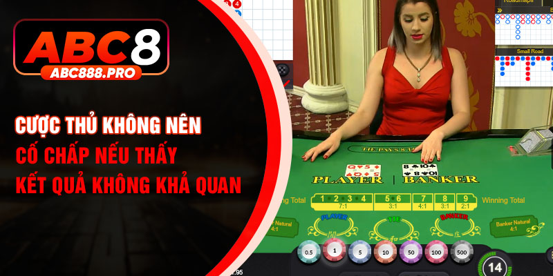 Cược thủ không nên cố chấp nếu thấy kết quả không khả quan