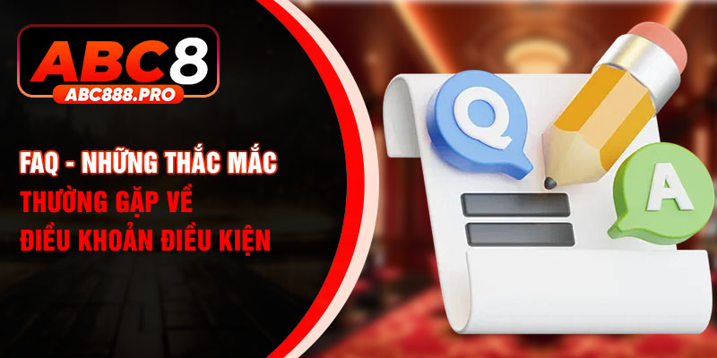 FAQ - Những thắc mắc thường gặp về điều khoản điều kiện