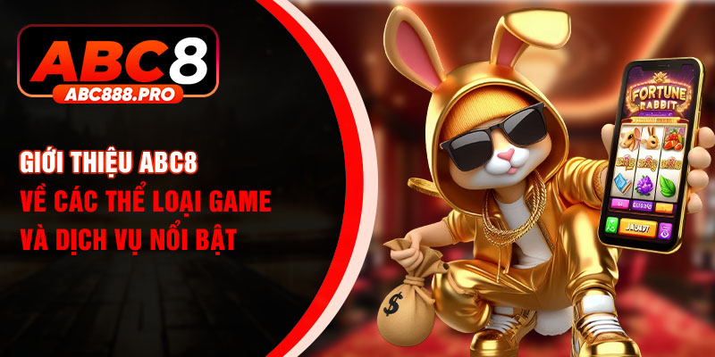 Giới thiệu ABC8 về các thể loại game và dịch vụ nổi bật
