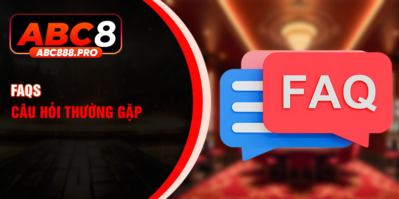 FAQs - Câu hỏi thường gặp