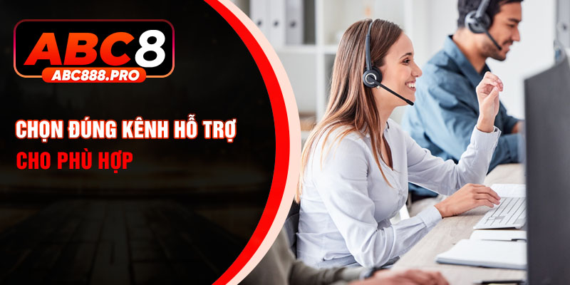 Chọn đúng kênh hỗ trợ cho phù hợp